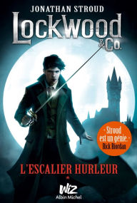 Title: Lockwood & Co - tome 1: L'escalier hurleur, Author: Jonathan Stroud