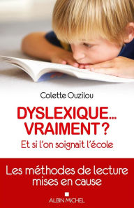 Title: Dyslexique... vraiment ?: Et si l'on soignait l'école., Author: Colette Ouzilou