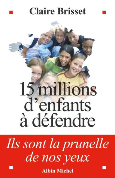 15 millions d'enfants à défendre: Ils sont la prunelle de nos yeux