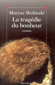 Title: La Tragédie du bonheur, Author: Maryse Wolinski