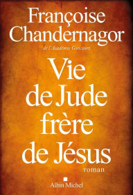 Title: Vie de Jude frère de Jésus, Author: Françoise Chandernagor