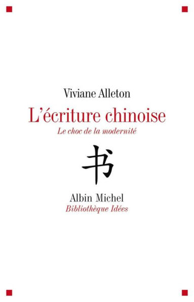 L'Ecriture chinoise: Le défi de la modernité