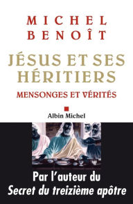 Title: Jésus et ses héritiers: Mensonges et vérités, Author: Michel Benoît