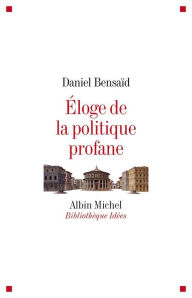Title: Eloge de la politique profane, Author: Daniel Bensaïd