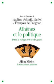 Title: Athènes et le politique: Dans le sillage de Claude Mossé, Author: Collectif