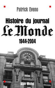 Title: Histoire du journal « Le Monde » 1944-2004, Author: Patrick Eveno