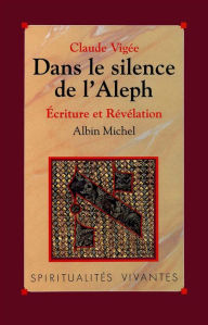 Title: Dans le silence de l'Aleph: Écriture et révélation, Author: Claude Vigée