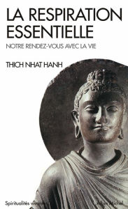 Title: La Respiration essentielle: Suivi de Notre rendez-vous avec la vie, Author: Thich Nhat Hanh