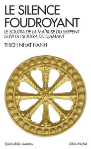 Title: Le Silence foudroyant: Soutra de la Maîtrise du Serpent, suivi du Soutra du Diamant, Author: Thich Nhat Hanh