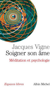 Title: Soigner son âme: Méditation et psychologie, Author: Dr Jacques Vigne