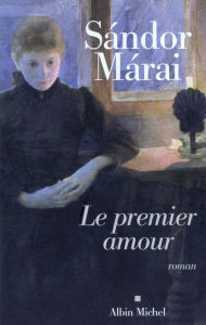 Title: Le Premier Amour, Author: Sándor Márai