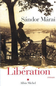 Title: Libération, Author: Sándor Márai