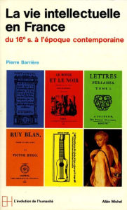 Title: La Vie intellectuelle en France: Du XVIe à l'époque contemporaine, Author: Pierre Barrière