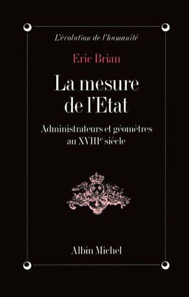 La Mesure de l'État: Administrateurs et géomètres au XVIIIe siècle