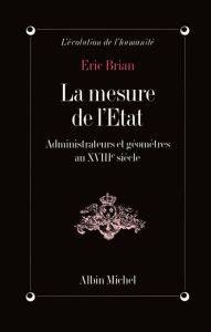 Title: La Mesure de l'État: Administrateurs et géomètres au XVIIIe siècle, Author: Eric Brian