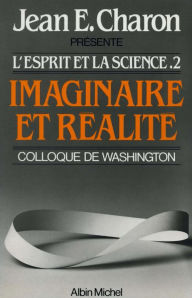 Title: Imaginaire et Réalité: L'Esprit et la Science II (Colloque de Washington), Author: Jean E. Charon