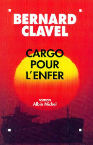 Title: Cargo pour l'enfer, Author: Bernard Clavel