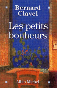 Title: Les Petits Bonheurs, Author: Bernard Clavel