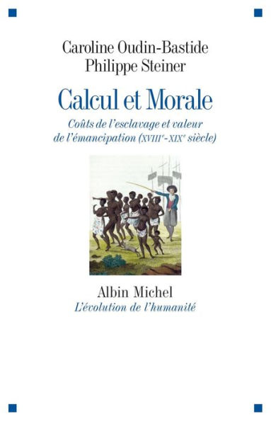 Calcul et morale: Coûts de l'esclavage et valeur de l'émancipation (XVIIIè-XIXè siècle)