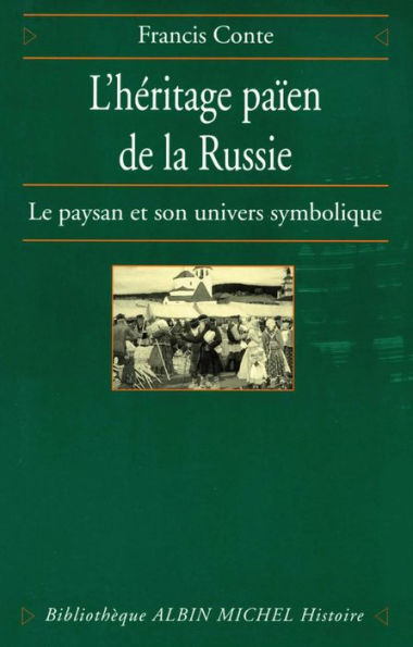 L'Héritage païen de la Russie - tome 1: Le paysan et son univers symbolique