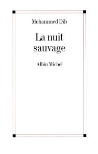 Title: La Nuit sauvage, Author: Mohammed Dib