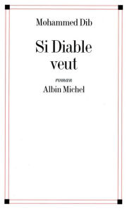 Title: Si Diable veut, Author: Mohammed Dib