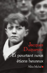 Title: Et pourtant nous étions heureux, Author: Jacques Duquesne