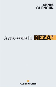 Title: Avez-vous lu Reza ?, Author: Denis Guénoun