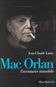 Title: Mac Orlan: L'aventurier immobile, Author: Jean-Claude Lamy