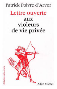 Title: Lettre ouverte aux violeurs de vie privée, Author: Patrick Poivre d'Arvor