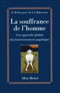 Title: La Souffrance de l'homme: Une approche globale du fonctionnement psychique, Author: Pr Michel Reynaud