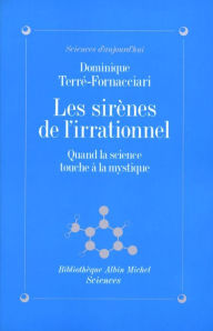 Title: Les Sirènes de l'irrationnel: Quand la science touche à la mystique, Author: Dominique Terre-Fornacciari