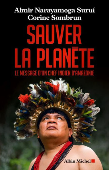 Sauver la planète: Le message d'un chef indien d'Amazonie