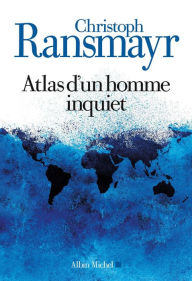 Title: Atlas d'un homme inquiet, Author: Christoph Ransmayr