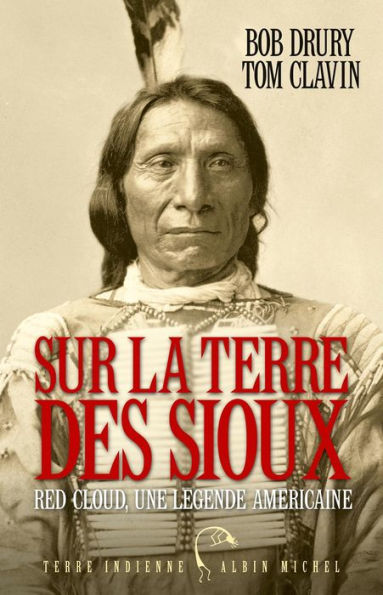 Sur la terre des Sioux: Red Cloud une légende américaine