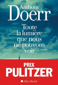 Title: Toute la lumière que nous ne pouvons voir (All the Light We Cannot See), Author: Anthony Doerr