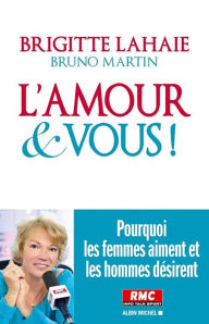 Title: L'Amour et vous !: Pourquoi les femmes aiment et les hommes désirent, Author: Brigitte Lahaie