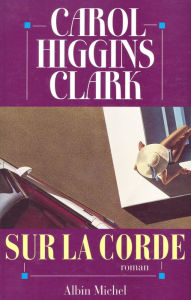 Title: Sur la corde, Author: Carol Higgins Clark