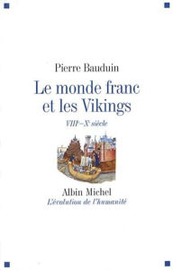 Title: Le Monde franc et les Vikings: VIIIè - Xè siècle, Author: Pierre Bauduin