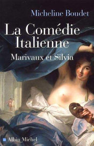 Title: La Comédie italienne: Marivaux et Silvia, Author: Micheline Boudet
