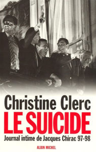 Title: Journal intime de Jacques Chirac - tome 4: Le suicide - Juillet 1997 - mai 1998, Author: Christine Clerc