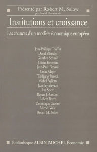 Title: Institutions et croissance: Les chances d'un modèle économique européen présenté par Robert M. Solow, Author: Collectif