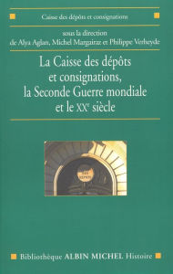 Title: La Caisse des dépôts et consignations: la Seconde Guerre mondiale et le XXe siècle, Author: Collectif