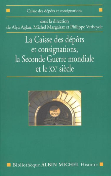 La Caisse des dépôts et consignations: la Seconde Guerre mondiale et le XXe siècle