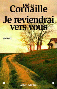 Title: Je reviendrai vers vous, Author: Didier Cornaille