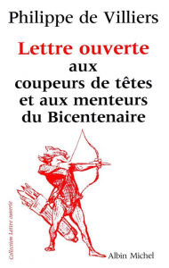 Title: Lettre ouverte aux coupeurs de têtes et aux menteurs du bicentenaire, Author: Philippe de Villiers