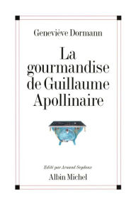 Title: La Gourmandise de Guillaume Apollinaire, Author: Munesh C Trivedi