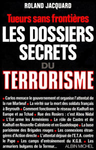 Title: Les Dossiers secrets du terrorisme: Tueurs sans frontières, Author: Roland Jacquard