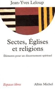 Title: Sectes Églises et religions: Éléments pour un discernement spirituel, Author: Jean-Yves Leloup