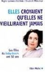 Title: Elles croyaient qu'elles ne vieilliraient jamais: Les filles du baby-boom ont 50 ans, Author: Irwin Epstein 